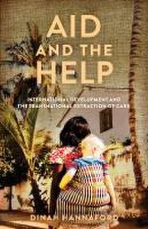 Aid and the Help – International Development and the Transnational Extraction of Care de Dinah Hannaford