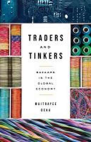 Traders and Tinkers – Bazaars in the Global Economy de Maitrayee Deka