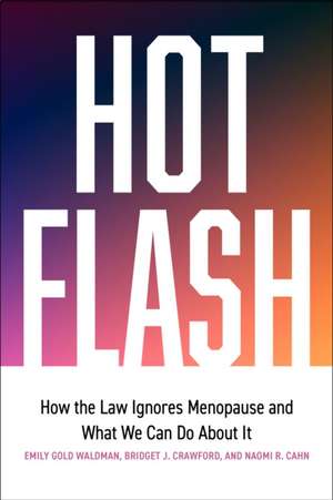 Hot Flash – How the Law Ignores Menopause and What We Can Do About It de Bridget J. Crawford