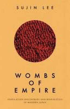 Wombs of Empire – Population Discourses and Biopolitics in Modern Japan de Sujin Lee