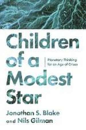 Children of a Modest Star – Planetary Thinking for an Age of Crises de Jonathan S. Blake