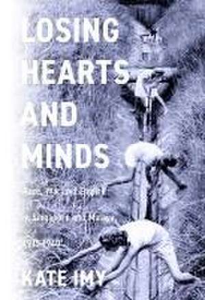 Losing Hearts and Minds – Race, War, and Empire in Singapore and Malaya, 1915–1960 de Kate Imy