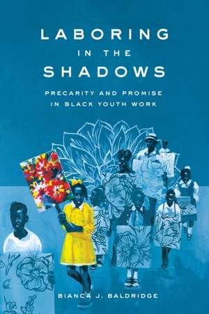 Laboring in the Shadows de Bianca J Baldridge