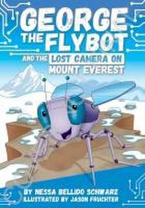 George the Flybot and the Lost Camera on Mount Everest de Nessa Bellido Schwarz