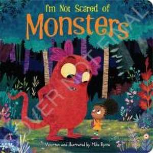 Byrne, M: I'm Not Scared of Monsters de Mike Byrne