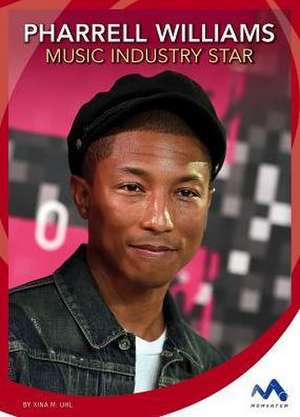 Pharrell Williams: Music Industry Star de Xina M. Uhl