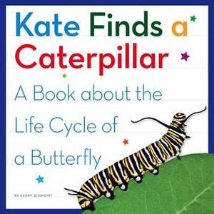 Kate Finds a Caterpillar: A Book about the Life Cycle of a Butterfly de Kerry Dinmont