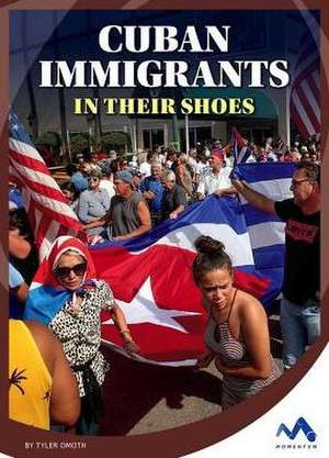 Cuban Immigrants: In Their Shoes de Tyler Omoth