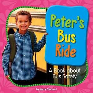 Peter's Bus Ride: A Book about Bus Safety de Kerry Dinmont