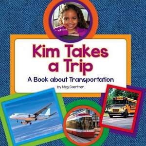 Kim Takes a Trip: A Book about Transportation de Meg Gaertner