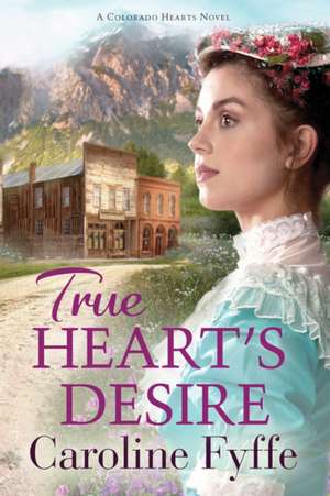 True Heart's Desire de Caroline Fyffe