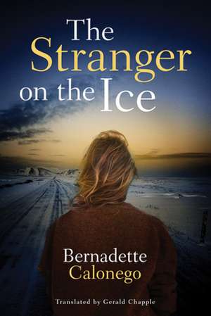 The Stranger on the Ice de Bernadette Calonego