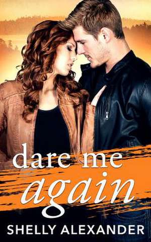 Dare Me Again de Shelly Alexander