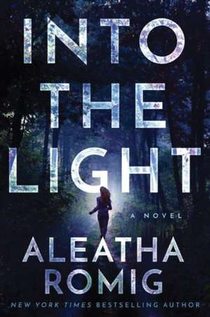 Into the Light de Aleatha Romig