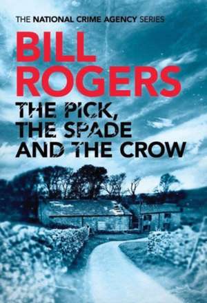 The Pick, The Spade and The Crow de Bill Rogers