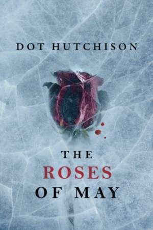 Roses of May de Dot Hutchison