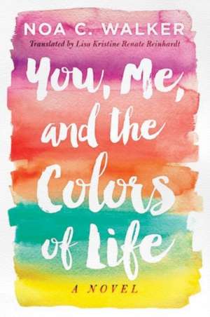 You, Me, and the Colors of Life de Noa C. Walker