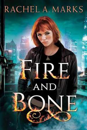 Fire and Bone de Rachel A. Marks