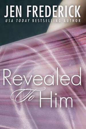 Revealed to Him de Jen Frederick