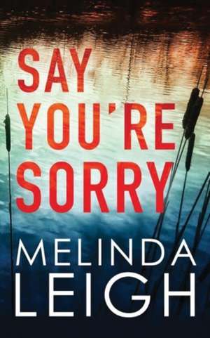 Say You're Sorry de Melinda Leigh