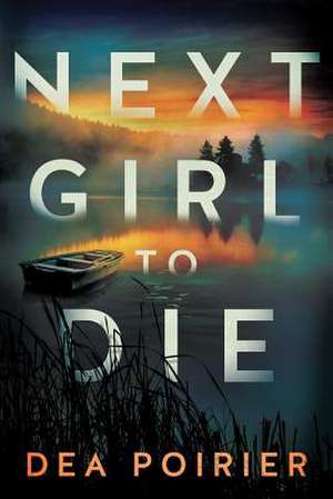 Next Girl to Die de Dea Poirier