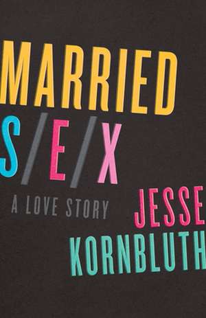 Married Sex de Jesse Kornbluth