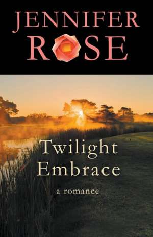 Twilight Embrace: A Romance de Jennifer Rose