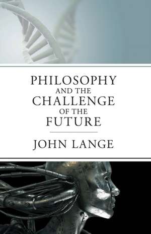 The Philosophy and the Challenge of the Future de John Lange