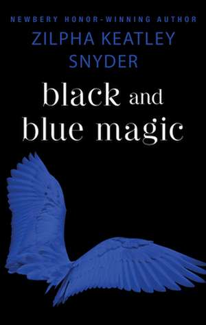 Black and Blue Magic de Zilpha K. Snyder