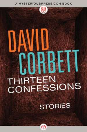 Thirteen Confessions: Stories de David Corbett