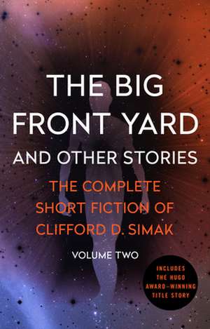 The Big Front Yard: And Other Stories de Clifford D. Simak