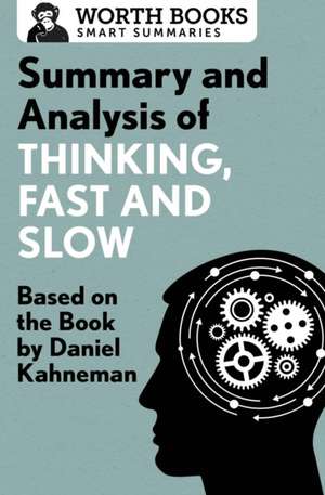 Summary and Analysis of Thinking, Fast and Slow: Based on the Book by Daniel Kahneman de Worth Books