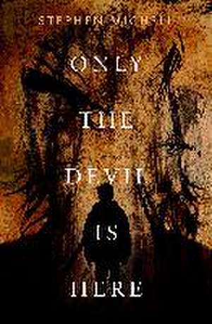 Only the Devil Is Here de Stephen Michell