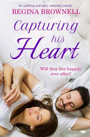 Capturing His Heart de Regina Brownell