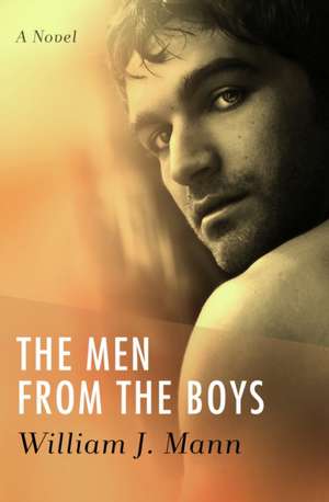 The Men from the Boys de William J. Mann