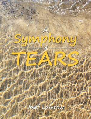 A Symphony of Tears de Josef Lasarow