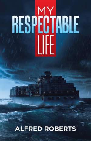 My Respectable Life de Alfred Roberts