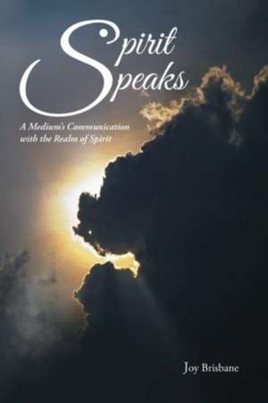 Spirit Speaks de Joy Brisbane