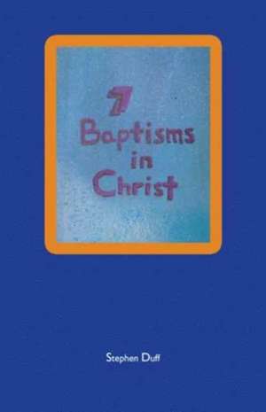 7 Baptisms in Christ de Stephen Duff