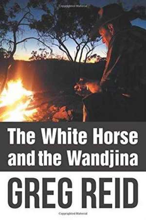 The White Horse and the Wandjina de Greg Reid