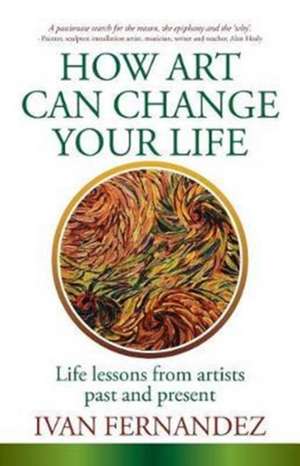 How Art Can Change Your Life de Ivan Fernandez