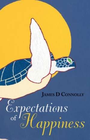 Expectations of Happiness de James D Connolly