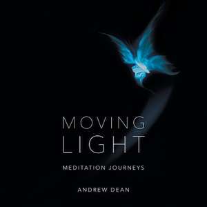 Moving Light: Meditation Journeys de ANDREW DEAN