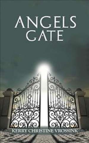 Angels Gate de Kerry Christine Vrossink