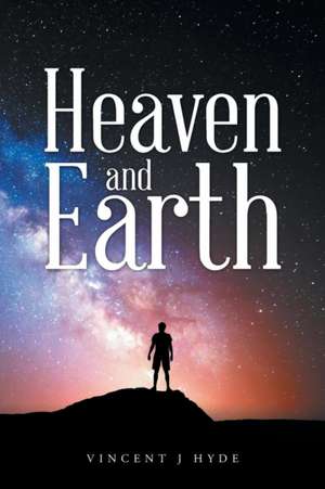 Heaven and Earth de Vincent J Hyde