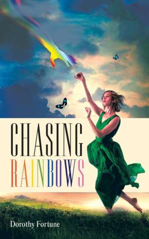 Chasing Rainbows de Dorothy Fortune