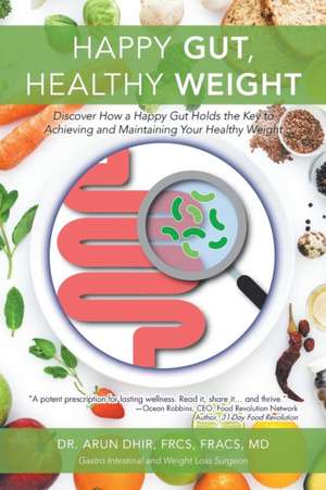 Happy Gut, Healthy Weight de Arun Dhir