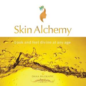 Skin Alchemy de Dana Bilokapic