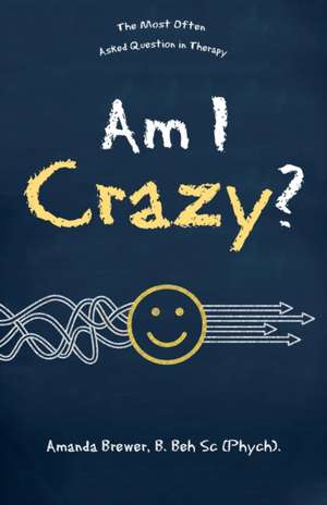 Am I Crazy? de Amanda Brewer B. Beh Sc Phych
