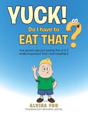 Yuck! - Do I Have to Eat That? de Alvina Foo